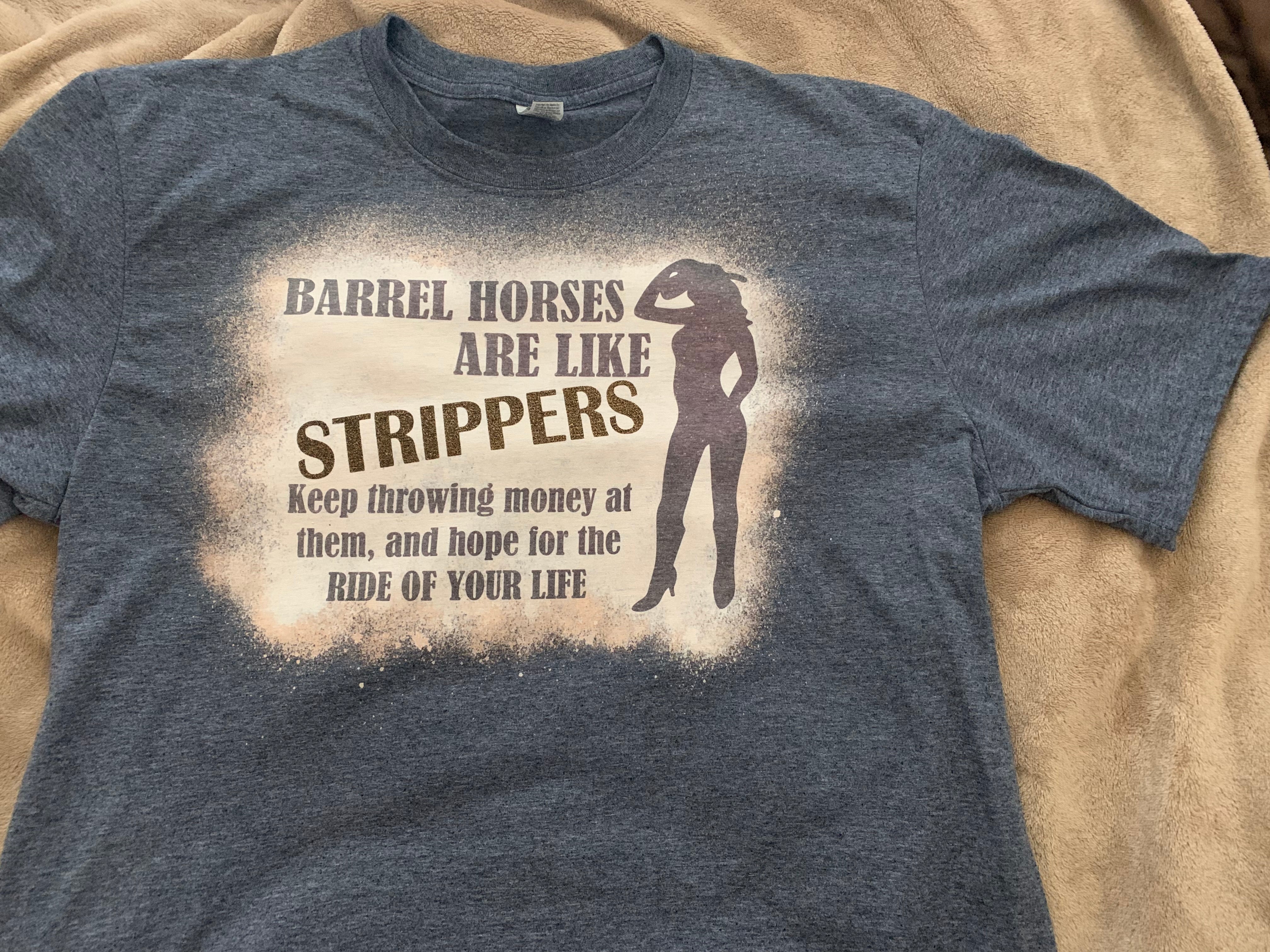 Barrel Horses Are Like Strippers T Shirt – Ranch Revolution